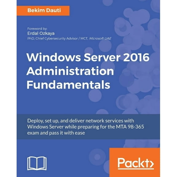 Windows Server 2016 Administration Fundamentals: Deploy, set up, and deliver network services with Windows Server while , (Paperback)
