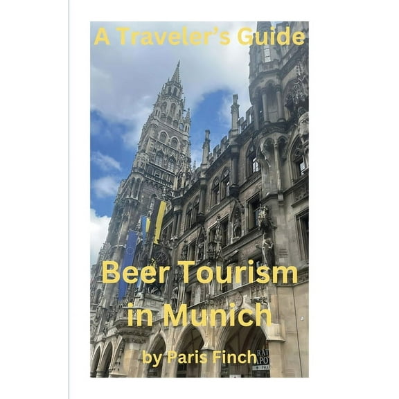 Beer Tourism A Travel's Guide - Beer Tourism in Munich, Book 1, (Paperback)
