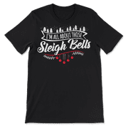 All About Those Sleigh Bells - Funny Cute Christmas T-Shirt