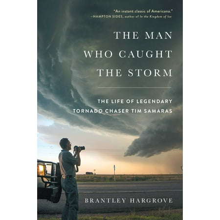 The Man Who Caught the Storm : The Life of Legendary Tornado Chaser Tim (Best Storm Chaser App)