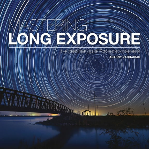 Mastering Mastering Long Exposure: The Definitive Guide for Photographers, (Paperback)