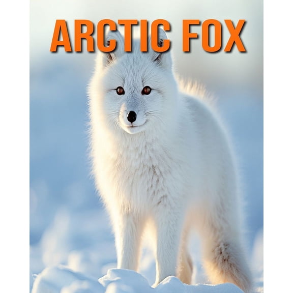 Arctic Fox: Amazing Photos and Fun Facts Book for kids, (Paperback)