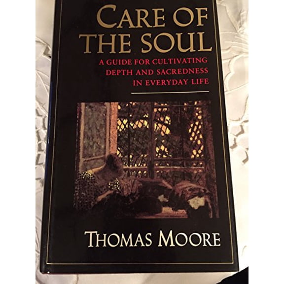 Pre-Owned Care of the Soul: A Guide for Cultivating Depth and Sacredness in Everyday Life (Hardcover) 0060165979 9780060165970