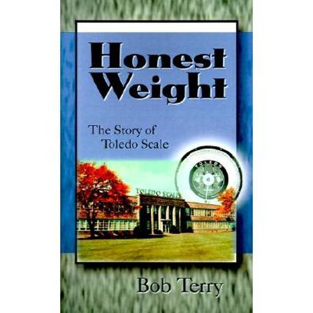 Honest Weight: The Story of Toledo Scale (Hardcover)