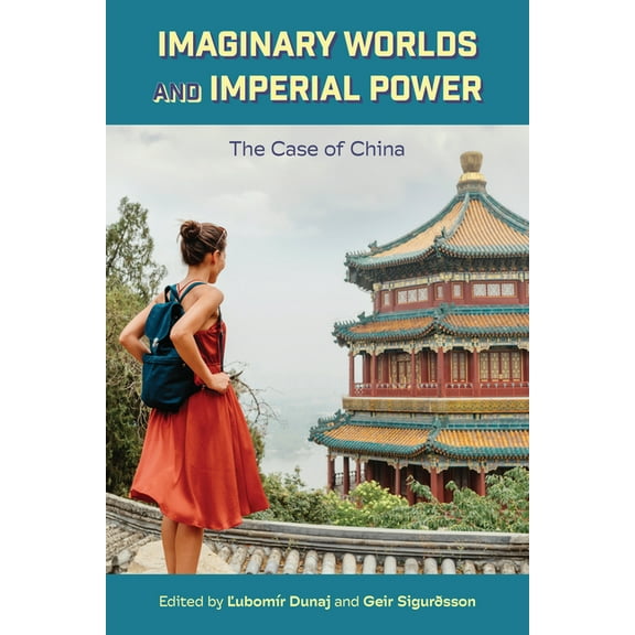 Imaginary Worlds and Imperial Power: The Case of China, (Hardcover)