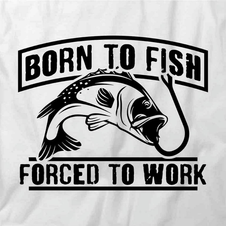 Born To Fish Forced To Work T-Shirt  Funny Fishing White Tee Gift 