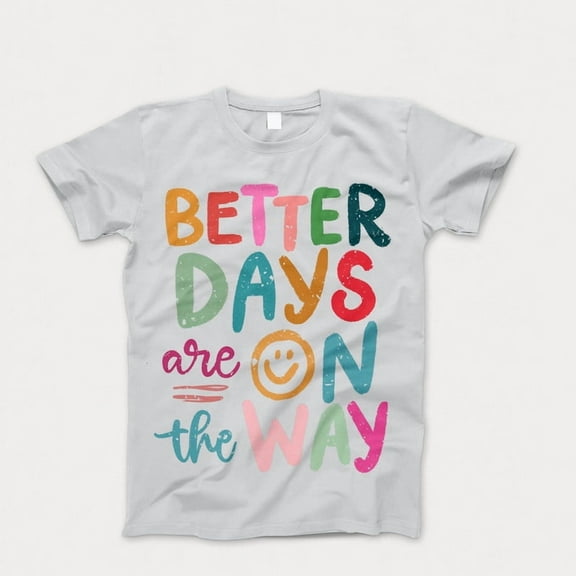 Better Days are on the Way T-Shirt , Funny Smile Shirt, Mental Health Inspirational Women's T-Shirts Self Love Graphic Tees Gift for Her
