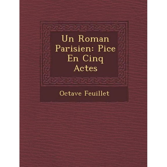 Un Roman Parisien: Pice En Cinq Actes (Paperback)