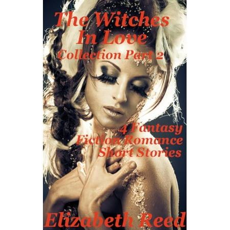 The Witches in Love Collection Part 2: 4 Fantasy Fiction Romance Short Stories - (Best Coming Of Age Short Stories)