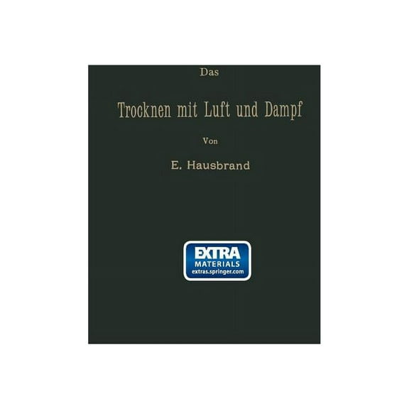 Das Trocknen Mit Luft Und Dampf: ErklÃ¤rungen, Formeln Und Tabellen FÃ¼r Den Praktischen Gebrauch, (Paperback)
