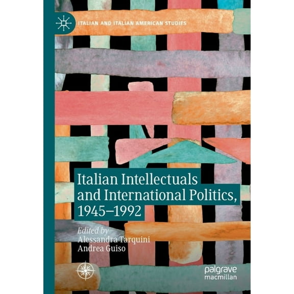 Italian and Italian American Studies Italian Intellectuals and International Politics, 1945-1992, (Paperback)