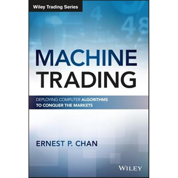 Pre-Owned Machine Trading: Deploying Computer Algorithms to Conquer the Markets (Hardcover) 1119219604 9781119219606
