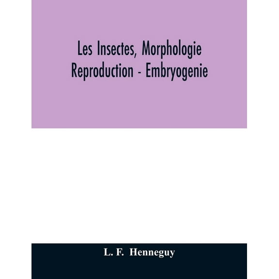 Les insectes, morphologie - reproduction - embryogenie, (Paperback)