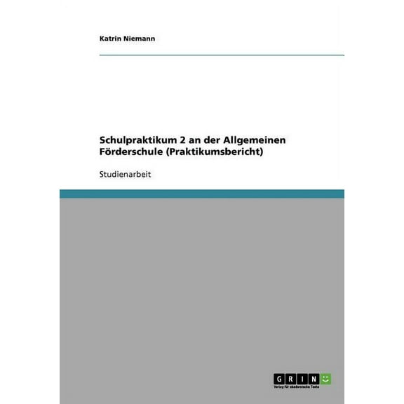 Schulpraktikum 2 an der Allgemeinen Förderschule (Praktikumsbericht) (Paperback)