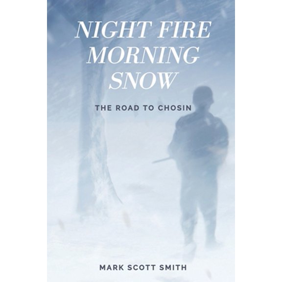 Pre-Owned Night Fire Morning Snow: The Road to Chosin (Paperback) 0578370352 9780578370354