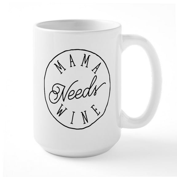 CafePress - Mama Needs Wine - 15 oz Ceramic Large White Novelty Mug