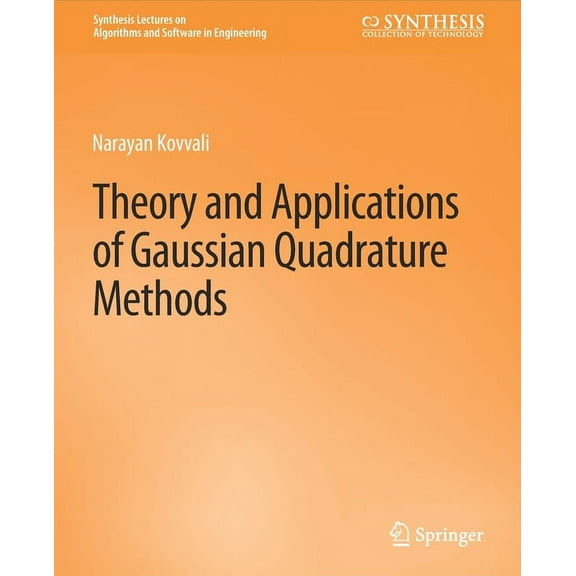 Synthesis Lectures on Algorithms and Sof Theory and Applications of Gaussian Quadrature Methods, (Paperback)
