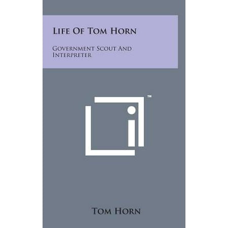 - Life of Tom Horn : Government Scout and Interpreter
