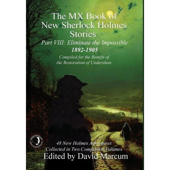 MX Book of New Sherlock Holmes Stories The MX Book of New Sherlock Holmes Stories - Part VIII: Eliminate The Impossible: 1892-1905, Book 8, (Hardcover)