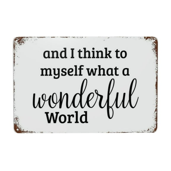 And I Think To Myself What A Wonderful World Aluminum Sign Vintage Metal Tin Sign Home Decor For Club Bar Garden Kitchen Restaurant 8x12 Inch