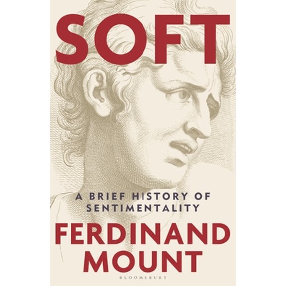 Pre-Owned Soft: A Brief History of Sentimentality (Hardcover) by Ferdinand Mount