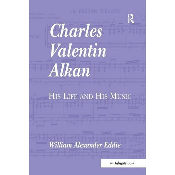 Charles Valentin Alkan: His Life and His Music, (Paperback)