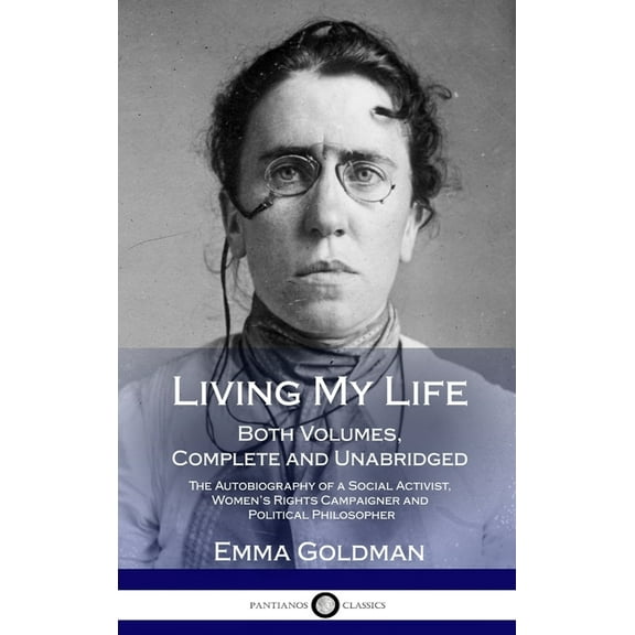 Living My Life: Both Volumes, Complete and Unabridged; The Autobiography of a Social Activist, Women's Rights Campaigner, (Hardcover)