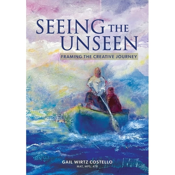 Seeing the Unseen: Framing the Creative Journey, (Paperback)