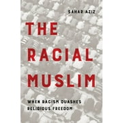 The Racial Muslim : When Racism Quashes Religious Freedom (Edition 1) (Hardcover)