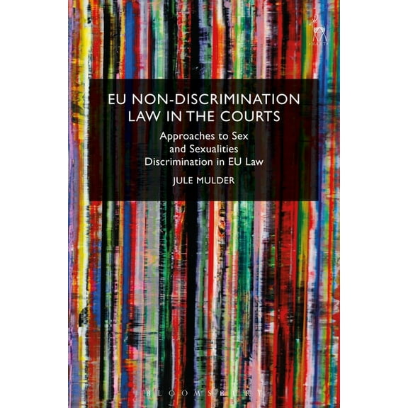 EU Non-Discrimination Law in the Courts: Approaches to Sex and Sexualities Discrimination in EU Law, (Hardcover)