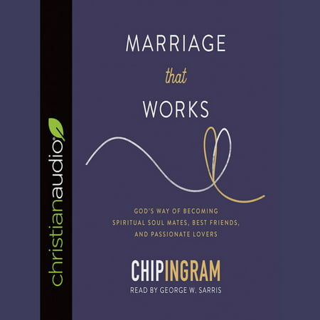 Marriage That Works : God's Way of Becoming Spiritual Soul Mates, Best Friends, and Passionate (Marriage Message For Best Friend)