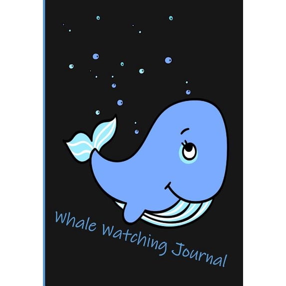 Whale Watching Journal: Cute Blue Whale on the Cover. Journal/Notebook for Keeping Track of Your Adventure or Write Down Whatever Comes to Min