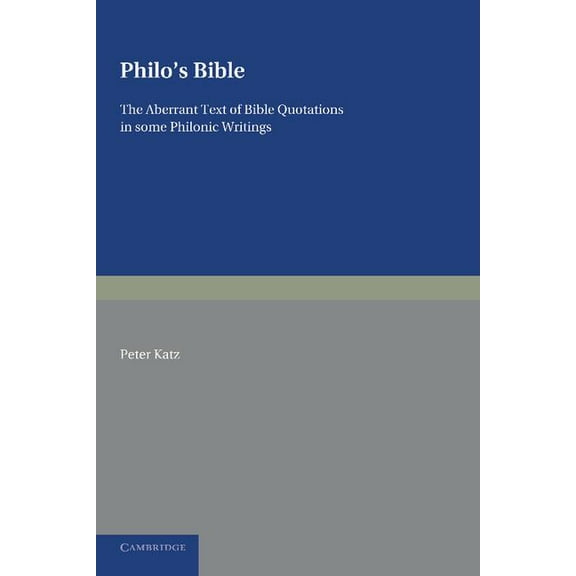 Philo's Bible: The Aberrant Text of Bible Quotations in Some Philonic Writings, (Paperback)