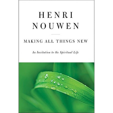Making All Things New : An Invitation to the Spiritual Life