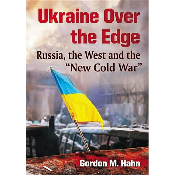 Ukraine Over the Edge: Russia, the West and the "New Cold War", (Paperback)