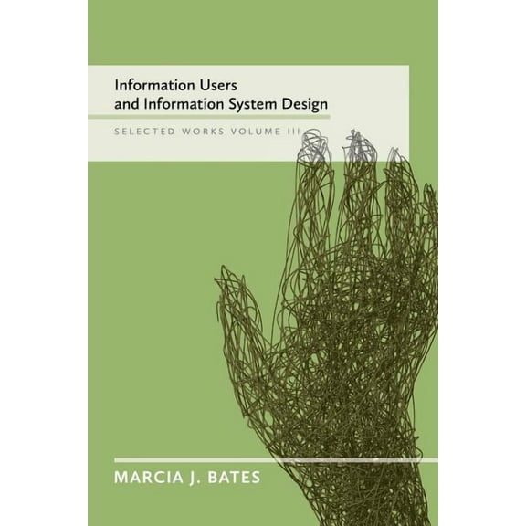 Information Users and Information System Design: Selected Works of Marcia J. Bates, Volume III (Paperback)
