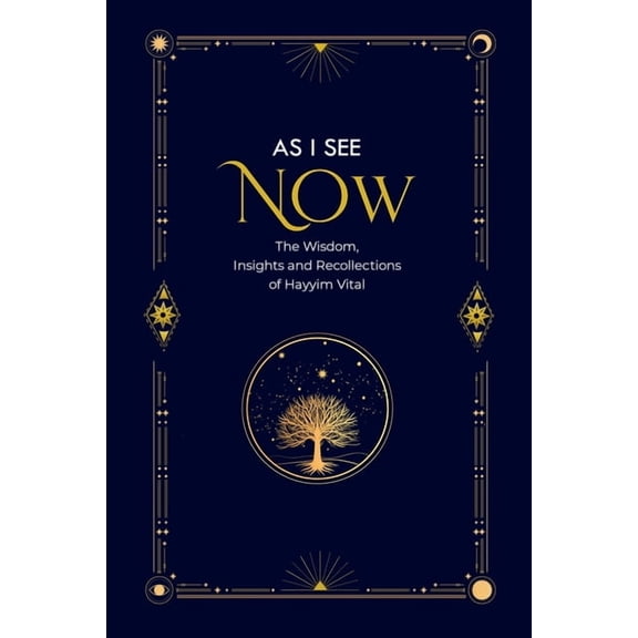 As I See Now: The Wisdom, Insights and Recollections of Hayyim Vital, (Paperback)