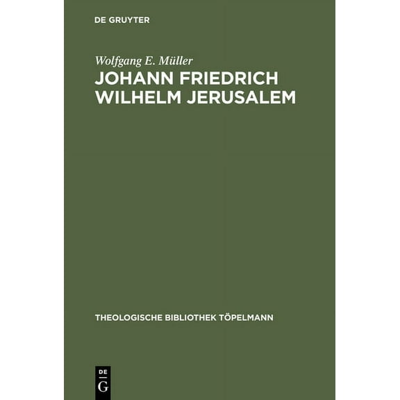 Theologische Bibliothek Töpelmann: Johann Friedrich Wilhelm Jerusalem: Eine Untersuchung Zur Theologie Der Betrachtungen Über Die Vornehmsten Wahrheiten Der Religion (Hardcover)