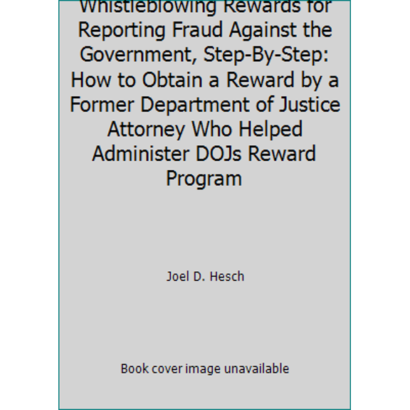 Pre-Owned Whistleblowing Rewards for Reporting Fraud Against the Government, Step-By-Step: How to Obtain a Reward by a Former Department of Justice Attorney Wh... (Paperback) 1940011159 9781940011158