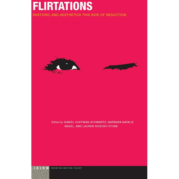 Flirtations : Rhetoric and Aesthetics This Side of Seduction