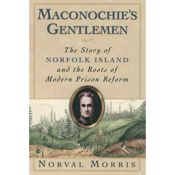 Studies in Crime and Public Policy Maconochie's Gentlemen: The Story of Norfolk Island and the Roots of Modern Prison Reform, (Paperback)