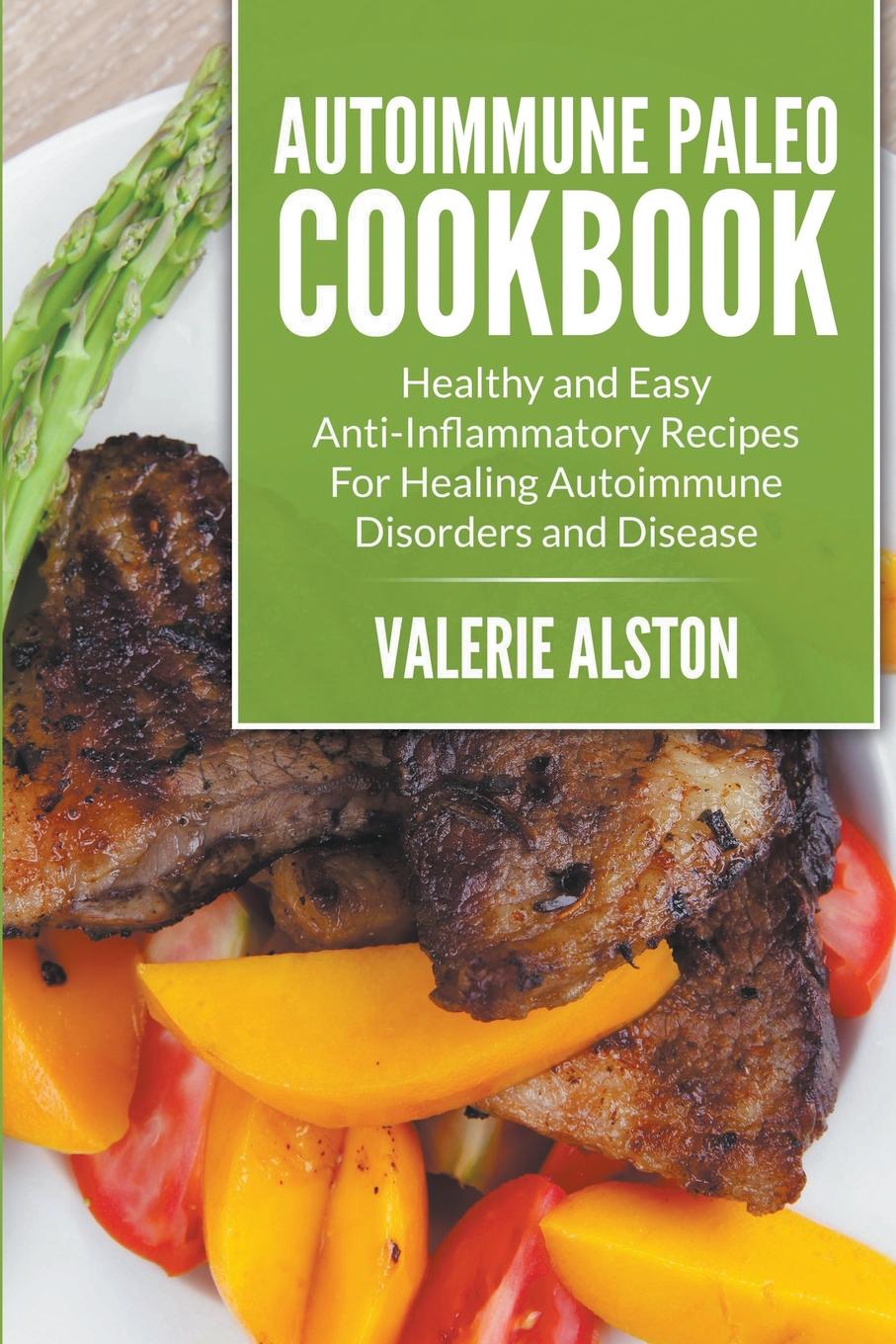 Autoimmune Paleo Cookbook Healthy and Easy AntiInflammatory Recipes