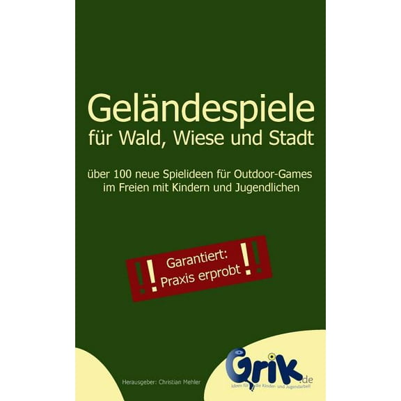 Geländespiele für Wald, Wiese und Stadt: über 100 neue Spielideen für Outdoor-Games im Freien mit Kindern und Jugendlich, (Paperback)