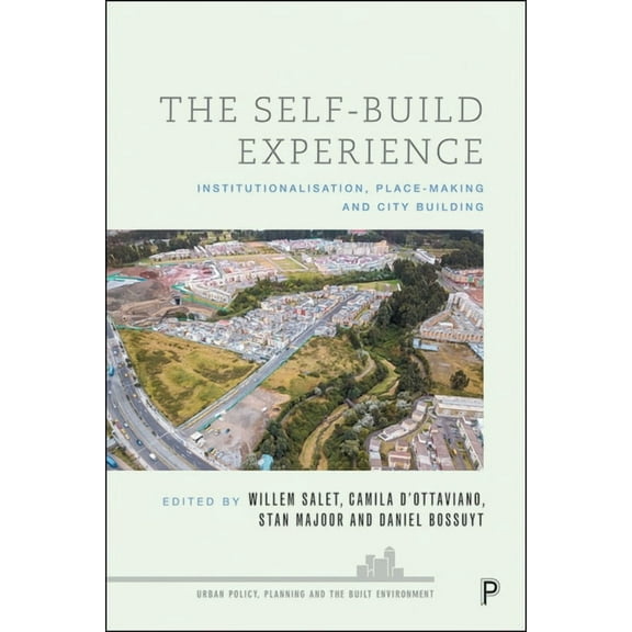 Urban Policy, Planning and the Built Env The Self-Build Experience: Institutionalisation, Place-Making and City Building, (Paperback)