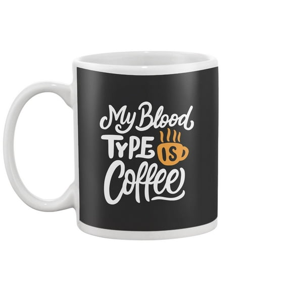 My Blood Type Is Coffee Design Mug -Image by Shutterstock