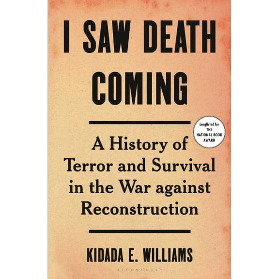 Pre-Owned I Saw Death Coming: A History of Terror and Survival in the War against Reconstruction Paperback
