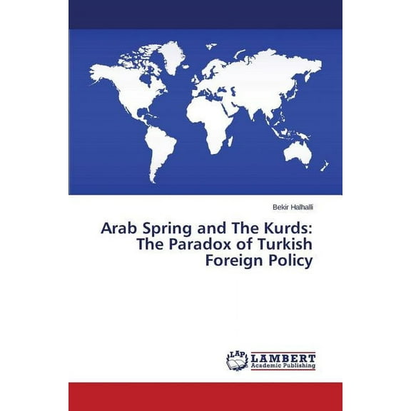 Arab Spring and The Kurds: The Paradox of Turkish Foreign Policy (Paperback)