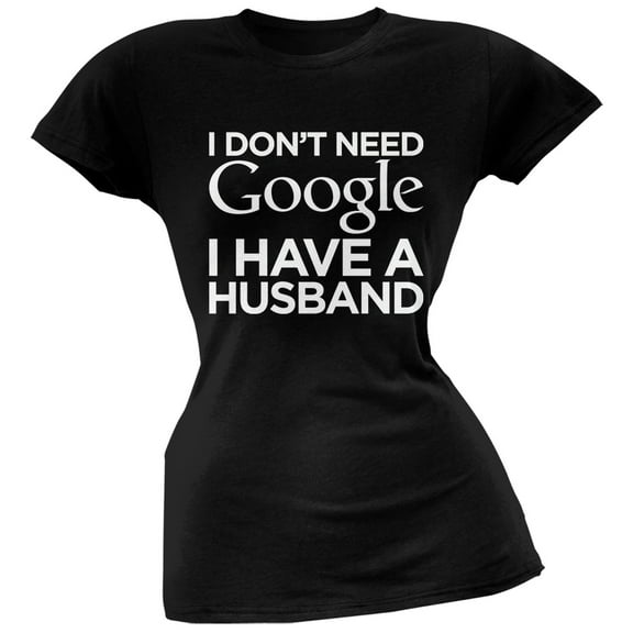 I Don't Need Google I Have a Husband Black Soft Juniors T-Shirt - Large