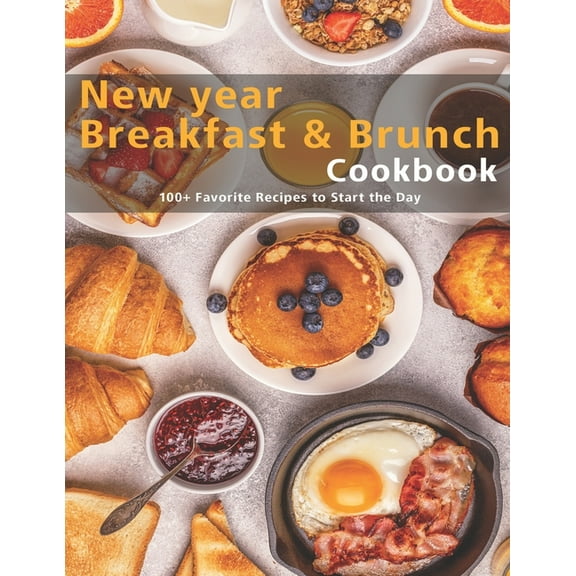 New Year Breakfast & Brunch Cookbook: 100  Favorite Recipes to Start the Day (Paperback)