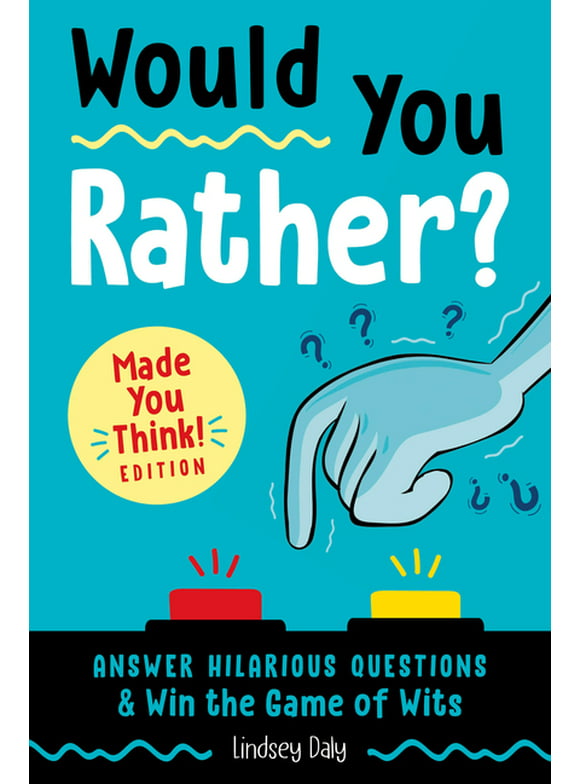Would You Rather?: Would You Rather? Made You Think! Edition : Answer Hilarious Questions and Win the Game of Wits (Paperback)